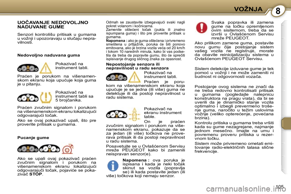 Peugeot 407 2006  Упутство за употребу (in Serbian) �8�V�O�Ž�N�J�A� 
�1�0�5
�U�O�Č�A�V�A�N�J�E� �N�E�D�O�V�O�L�J�N�O�  
�N�A�D�U�V�A�N�E� �G�U�M�E
�S�e�n�z�o�r�i�  �k�o�n�t�r�o�l�i�š�u�  �p�r�i�t�i�s�a�k�  �u�  �g�u�m�a�m�a�  
�u� �v�o�ž�n�j�i� �i�