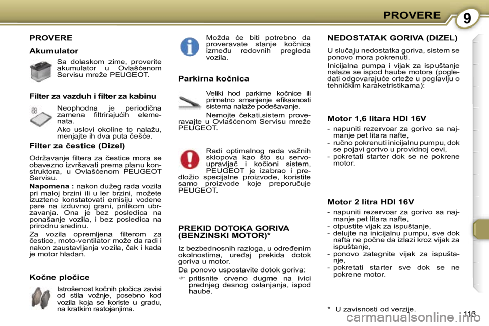 Peugeot 407 2006  Упутство за употребу (in Serbian) �9�P�R�O�V�E�R�E
�1�1�3
�P�R�O�V�E�R�E 
�A�k�u�m�u�l�a�t�o�r
�S�a�  �d�o�l�a�s�k�o�m�  �z�i�m�e�,�  �p�r�o�v�e�r�i�t�e�  
�a�k�u�m�u�l�a�t�o�r�  �u�  �O�v�l�a�š�ć�e�n�o�m� 
�S�e�r�v�i�s�u� �m�r�e�ž