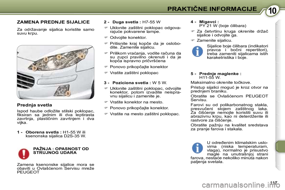 Peugeot 407 2006  Упутство за употребу (in Serbian) �1�0�P�R�A�K�T�I�Č�N�E� �I�N�F�O�R�M�A�C�I�J�E� 
�1�1�7
�Z�A�M�E�N�A� �P�R�E�D�N�J�E� �S�I�J�A�L�I�C�E
�Z�a�  �o�d�r�ž�a�v�a�n�j�e�  �s�i�j�a�l�i�c�a�  �k�o�r�i�s�t�i�t�e�  �s�a�m�o�  
�s�u�v�u� �k�