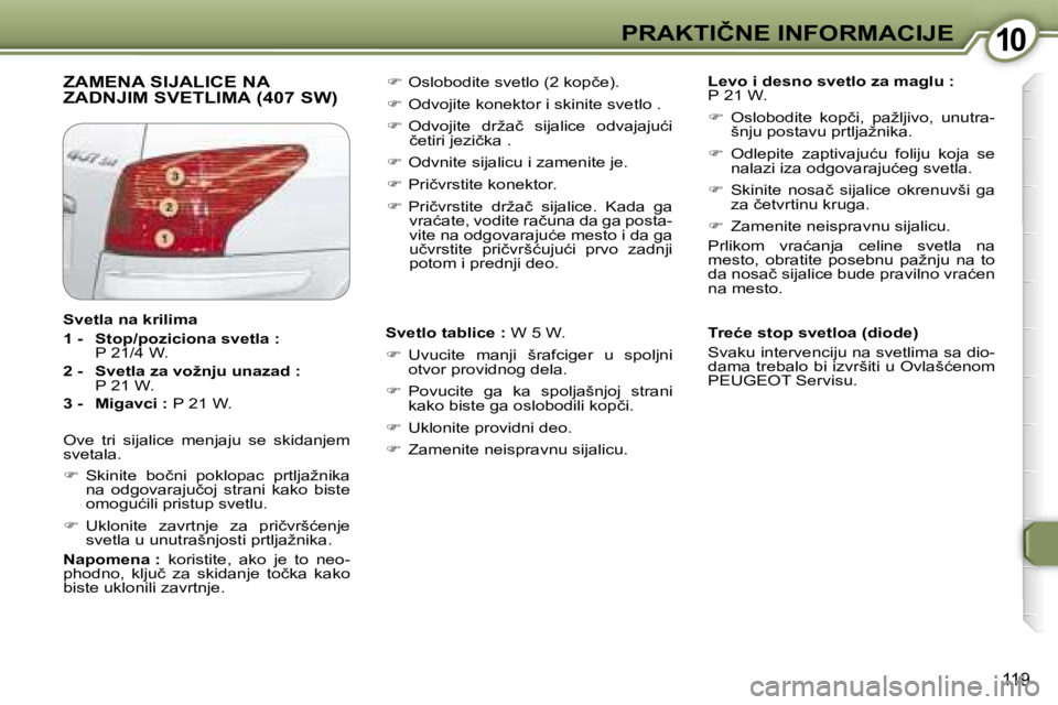 Peugeot 407 2006  Упутство за употребу (in Serbian) �1�0�P�R�A�K�T�I�Č�N�E� �I�N�F�O�R�M�A�C�I�J�E� 
�1�1�9
�Z�A�M�E�N�A� �S�I�J�A�L�I�C�E� �N�A�  
�Z�A�D�N�J�I�M� �S�V�E�T�L�I�M�A� �(�4�0�7� �S�W�)�L�e�v�o� �i� �d�e�s�n�o� �s�v�e�t�l�o� �z�a� �m�a�g�