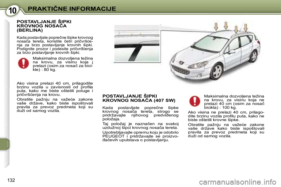 Peugeot 407 2006  Упутство за употребу (in Serbian) �1�0�P�R�A�K�T�I�Č�N�E� �I�N�F�O�R�M�A�C�I�J�E� 
�1�3�2
�P�O�S�T�A�V�L�J�A�N�J�E� �Š�I�P�K�I�  
�K�R�O�V�N�O�G� �N�O�S�A�Č�A� 
�(�B�E�R�L�I�N�A�)
�K�a�d�a� �p�o�s�t�a�v�l�j�a�t�e� �p�o�p�r�e�č�n�e