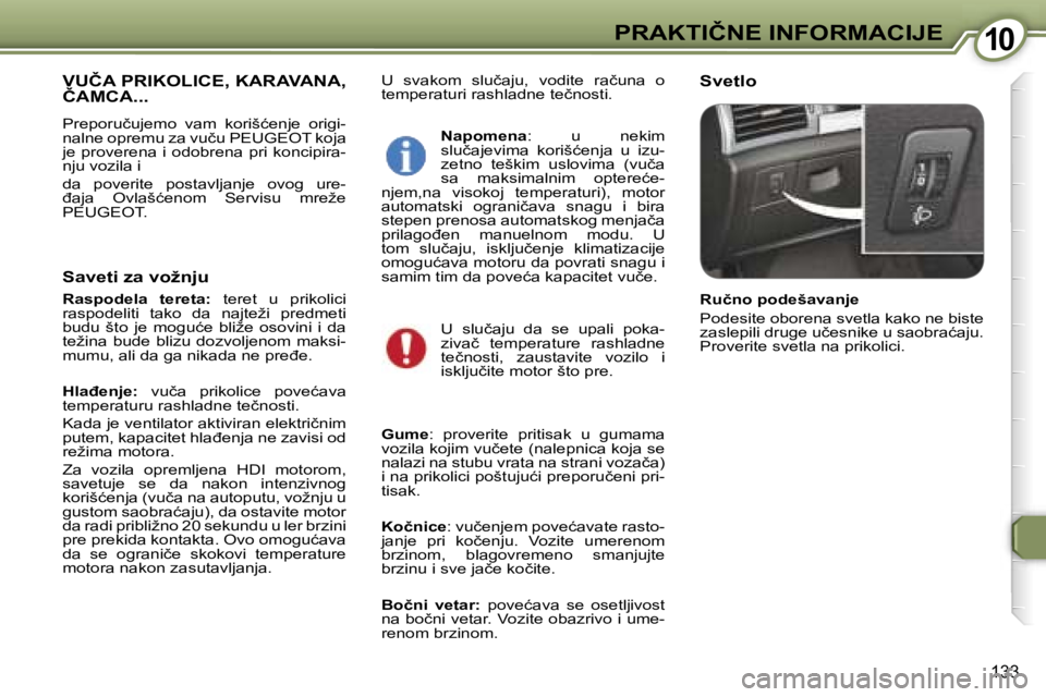 Peugeot 407 2006  Упутство за употребу (in Serbian) �1�0�P�R�A�K�T�I�Č�N�E� �I�N�F�O�R�M�A�C�I�J�E� 
�1�3�3
�U�  �s�v�a�k�o�m�  �s�l�u�č�a�j�u�,�  �v�o�d�i�t�e�  �r�a�č�u�n�a�  �o�  
�t�e�m�p�e�r�a�t�u�r�i� �r�a�s�h�l�a�d�n�e� �t�e�č�n�o�s�t�i�.�S�