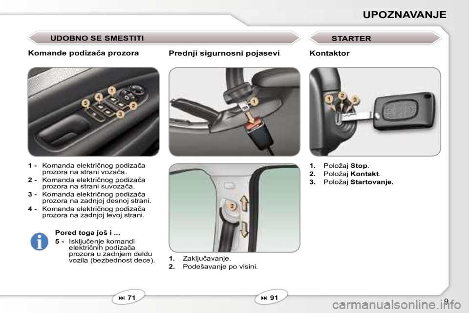 Peugeot 407 2006  Упутство за употребу (in Serbian) �9
�U�P�O�Z�N�A�V�A�N�J�E� 
�P�r�e�d�n�j�i� �s�i�g�u�r�n�o�s�n�i� �p�o�j�a�s�e�v�i
�1�.�  �Z�a�k�l�j�u�č�a�v�a�n�j�e�.
�2�. �  �P�o�d�e�š�a�v�a�n�j�e� �p�o� �v�i�s�i�n�i�.
� � �7�1
�K�o�m�a�n�d�e