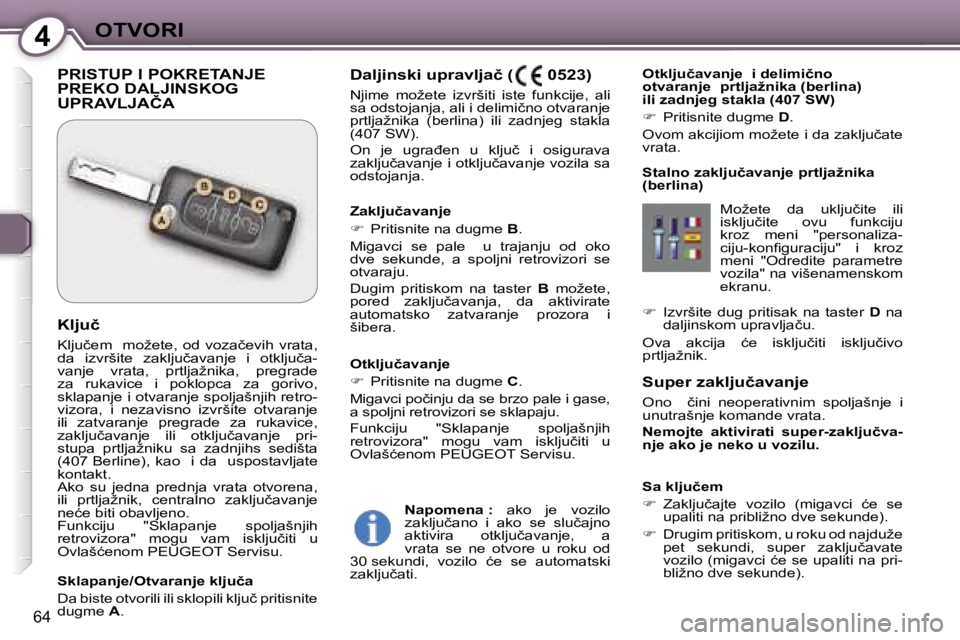 Peugeot 407 2006  Упутство за употребу (in Serbian) �4�O�T�V�O�R�I
�6�4
�S�u�p�e�r� �z�a�k�l�j�u�č�a�v�a�n�j�e 
�O�n�o�  �  �č�i�n�i�  �n�e�o�p�e�r�a�t�i�v�n�i�m�  �s�p�o�l�j�a�š�n�j�e�  �i�  
�u�n�u�t�r�a�š�n�j�e� �k�o�m�a�n�d�e� �v�r�a�t�a�. 
�N�