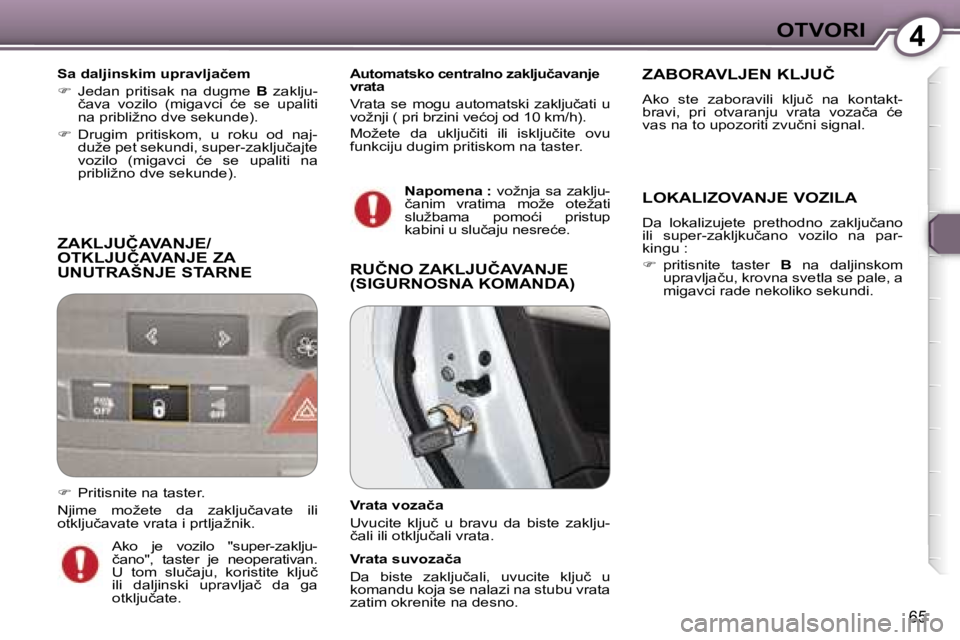 Peugeot 407 2006  Упутство за употребу (in Serbian) �4�O�T�V�O�R�I
�6�5
�Z�A�K�L�J�U�Č�A�V�A�N�J�E�/ 
�O�T�K�L�J�U�Č�A�V�A�N�J�E� �Z�A
�U�N�U�T�R�A�Š�N�J�E� �S�T�A�R�N�E� 
�S�a� �d�a�l�j�i�n�s�k�i�m� �u�p�r�a�v�l�j�a�č�e�m�  
��  �J�e�d�a�n�  �p