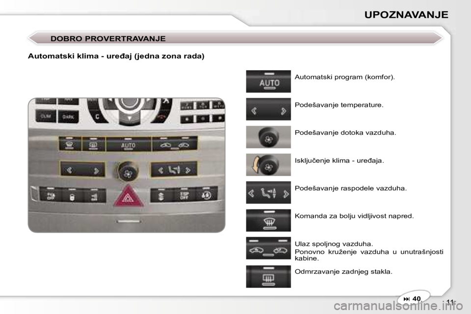 Peugeot 407 2006  Упутство за употребу (in Serbian) �1�1
�U�P�O�Z�N�A�V�A�N�J�E� 
�D�O�B�R�O� �P�R�O�V�E�R�T�R�A�V�A�N�J�E
�A�u�t�o�m�a�t�s�k�i� �k�l�i�m�a� �-� �u�r�e�đ�a�j� �(�j�e�d�n�a� �z�o�n�a� �r�a�d�a�)
�A�u�t�o�m�a�t�s�k�i� �p�r�o�g�r�a�m� �(�