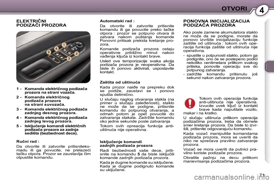Peugeot 407 2006  Упутство за употребу (in Serbian) �4�O�T�V�O�R�I
�7�1
�E�L�E�K�T�R�I�Č�N�I 
�P�O�D�I�Z�A�Č�I� �P�R�O�Z�O�R�A�A�u�t�o�m�a�t�s�k�i� �r�a�d� �:�  
�D�a�  �o�t�v�o�r�i�t�e�  �i�l�i�  �z�a�t�v�o�r�i�t�e�  �p�r�i�t�i�s�n�i�t�e�  
�k�o�m�a
