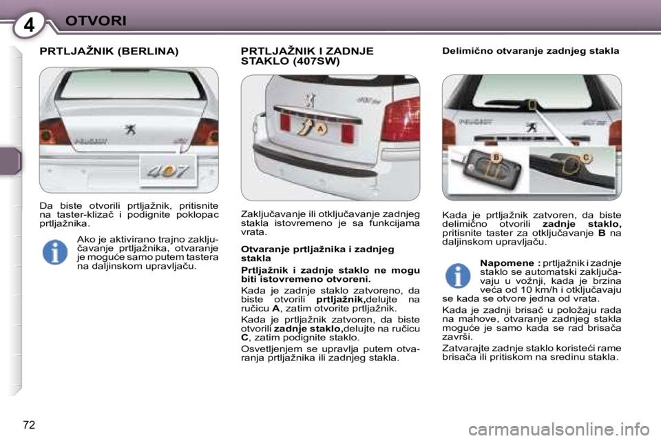 Peugeot 407 2006  Упутство за употребу (in Serbian) �4�O�T�V�O�R�I
�7�2
�P�R�T�L�J�A�Ž�N�I�K� �(�B�E�R�L�I�N�A�) �P�R�T�L�J�A�Ž�N�I�K� �I� �Z�A�D�N�J�E� �S�T�A�K�L�O� �(�4�0�7�S�W�)�D�e�l�i�m�i�č�n�o� �o�t�v�a�r�a�n�j�e� �z�a�d�n�j�e�g� �s�t�a�k�l�a