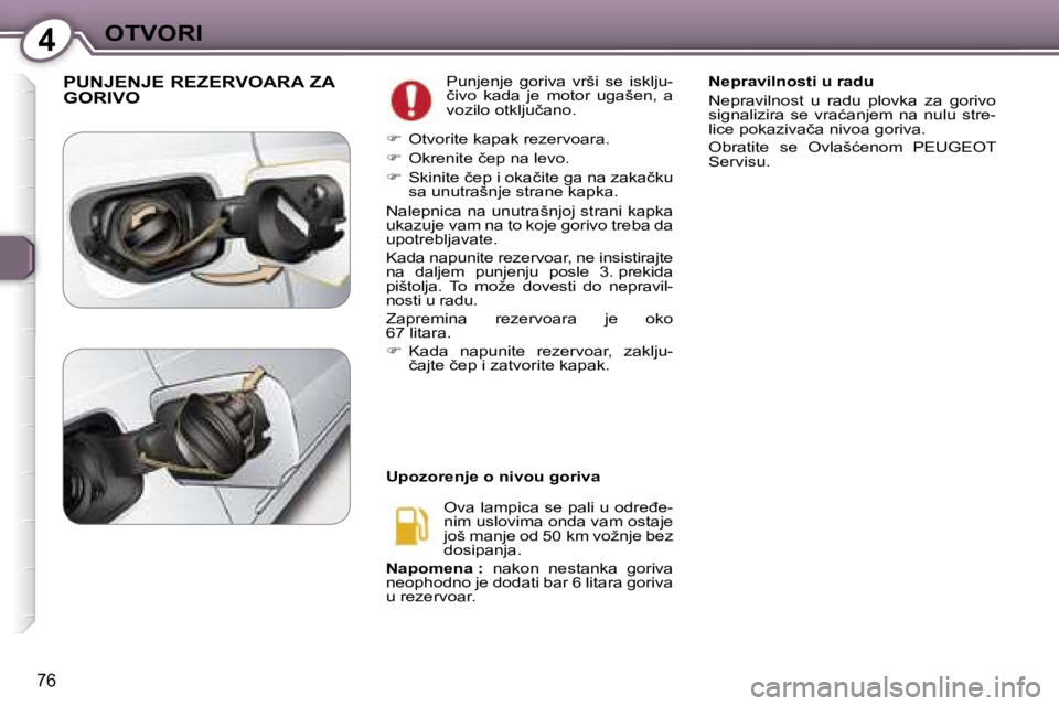 Peugeot 407 2006  Упутство за употребу (in Serbian) �4�O�T�V�O�R�I
�7�6
�P�U�N�J�E�N�J�E� �R�E�Z�E�R�V�O�A�R�A� �Z�A�  
�G�O�R�I�V�O�P�u�n�j�e�n�j�e�  �g�o�r�i�v�a�  �v�r�š�i�  �s�e�  �i�s�k�l�j�u�- 
�č�i�v�o�  �k�a�d�a�  �j�e�  �m�o�t�o�r�  �u�g�a�