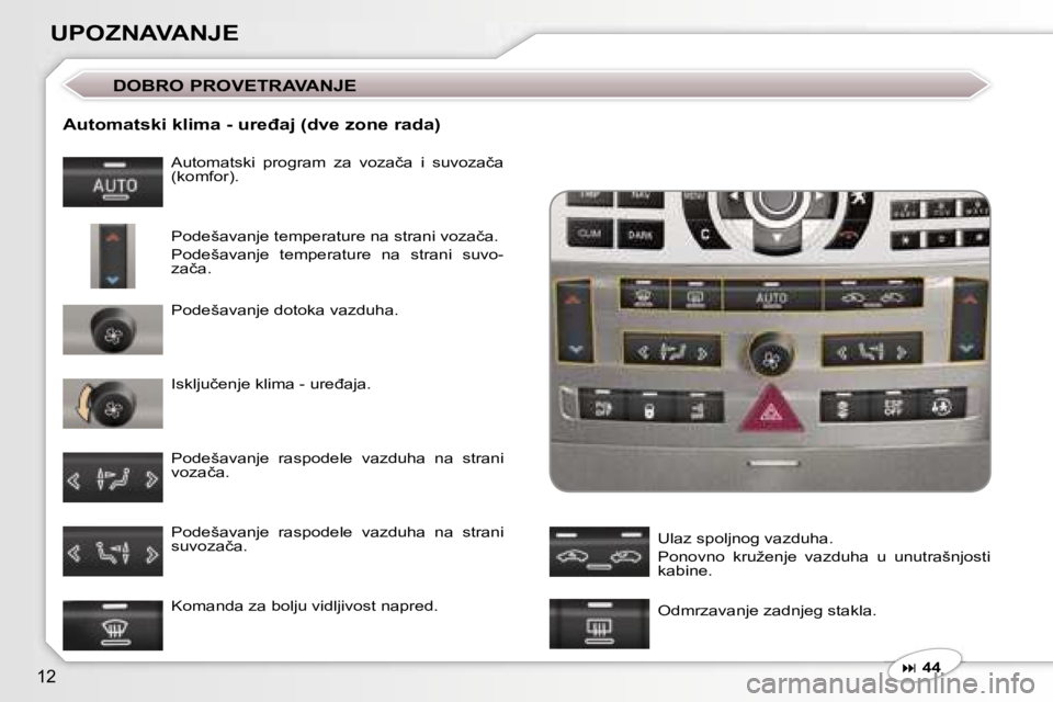 Peugeot 407 2006  Упутство за употребу (in Serbian) �1�2
�U�P�O�Z�N�A�V�A�N�J�E� 
�A�u�t�o�m�a�t�s�k�i� �k�l�i�m�a� �-� �u�r�e�đ�a�j� �(�d�v�e� �z�o�n�e� �r�a�d�a�)
�A�u�t�o�m�a�t�s�k�i�  �p�r�o�g�r�a�m�  �z�a�  �v�o�z�a�č�a�  �i�  �s�u�v�o�z�a�č�a�