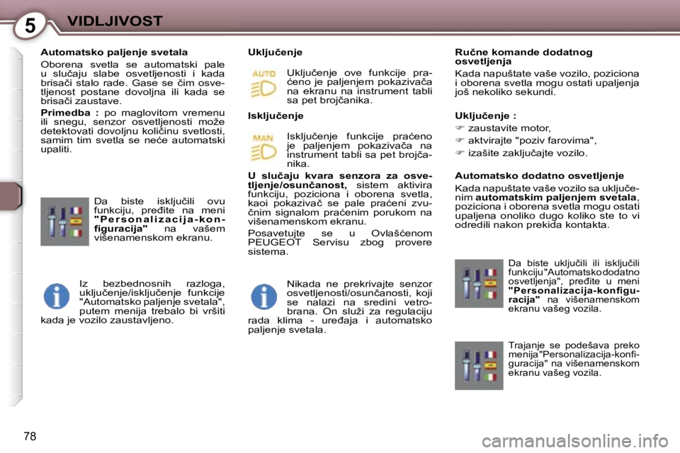 Peugeot 407 2006  Упутство за употребу (in Serbian) �5�V�I�D�L�J�I�V�O�S�T� 
�7�8
�A�u�t�o�m�a�t�s�k�o� �p�a�l�j�e�n�j�e� �s�v�e�t�a�l�a�  
�O�b�o�r�e�n�a�  �s�v�e�t�l�a�  �s�e�  �a�u�t�o�m�a�t�s�k�i�  �p�a�l�e�  
�u�  �s�l�u�č�a�j�u�  �s�l�a�b�e�  �o
