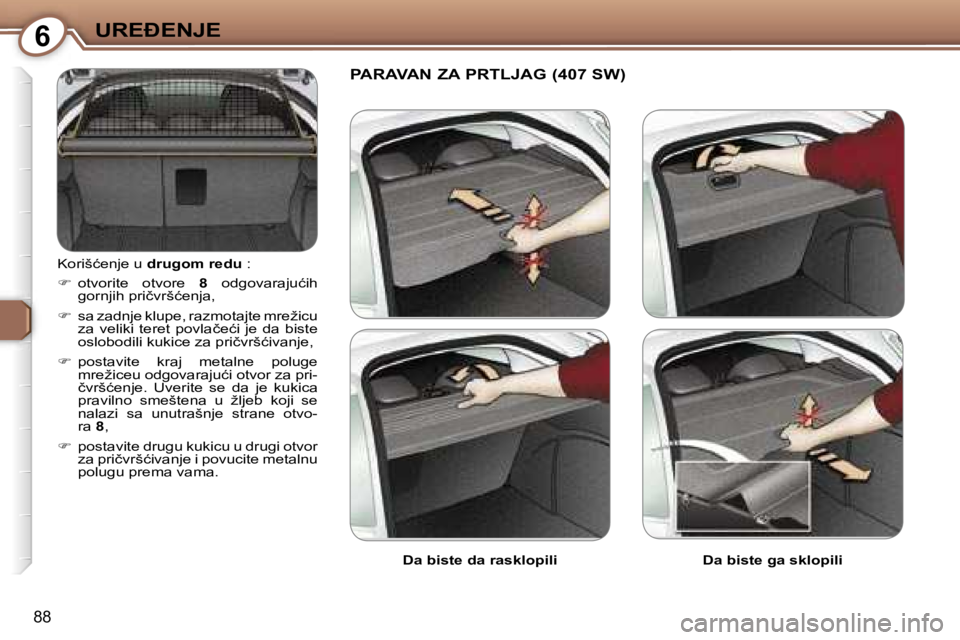 Peugeot 407 2006  Упутство за употребу (in Serbian) �6�U�R�E�E�N�J�E� 
�8�8
�K�o�r�i�š�ć�e�n�j�e� �u� �d�r�u�g�o�m� �r�e�d�u � �:
� �  �o�t�v�o�r�i�t�e�  �o�t�v�o�r�e�  �8� �o�d�g�o�v�a�r�a�j�u�ć�i�h� 
�g�o�r�n�j�i�h� �p�r�i�č�v�r�š�ć�e�n�j�