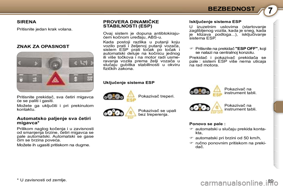 Peugeot 407 2006  Упутство за употребу (in Serbian) �7�B�E�Z�B�E�D�N�O�S�T
�8�9
�S�I�R�E�N�A
�P�r�i�t�i�s�n�i�t�e� �j�e�d�a�n� �k�r�a�k� �v�o�l�a�n�a�.
�Z�N�A�K� �Z�A� �O�P�A�S�N�O�S�T 
�A�u�t�o�m�a�t�s�k�o� �p�a�l�j�e�n�j�e� �s�v�a� �č�e�t�i�r�i�  
�