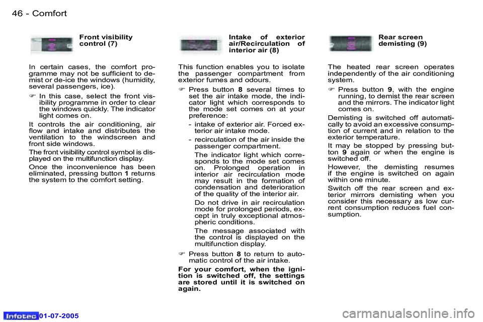Peugeot 407 2005.5  Owners Manual �C�o�m�f�o�r�t�4�6 �-
�0�1�-�0�7�-�2�0�0�5
�4�7�C�o�m�f�o�r�t�-
�0�1�-�0�7�-�2�0�0�5
�F�r�o�n�t� �v�i�s�i�b�i�l�i�t�y�  
�c�o�n�t�r�o�l� �(�7�)
�I�n�  �c�e�r�t�a�i�n�  �c�a�s�e�s�,�  �t�h�e�  �c�o�m�f