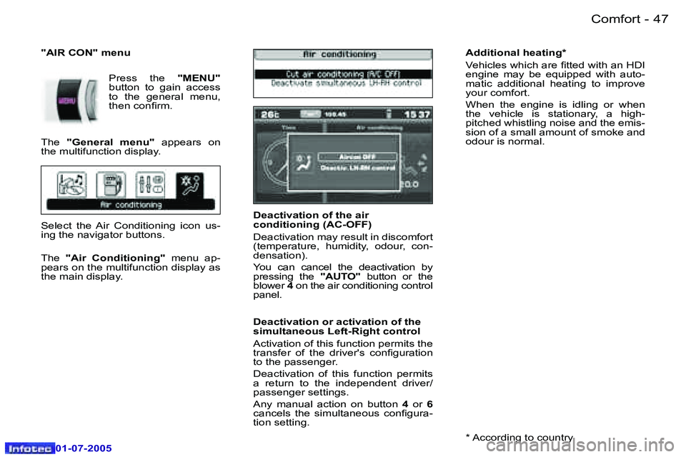 Peugeot 407 2005.5  Owners Manual �C�o�m�f�o�r�t�4�6 �-
�0�1�-�0�7�-�2�0�0�5
�4�7�C�o�m�f�o�r�t�-
�0�1�-�0�7�-�2�0�0�5
�D�e�a�c�t�i�v�a�t�i�o�n� �o�f� �t�h�e� �a�i�r�  
�c�o�n�d�i�t�i�o�n�i�n�g� �(�A�C�-�O�F�F�) 
�D�e�a�c�t�i�v�a�t�i�
