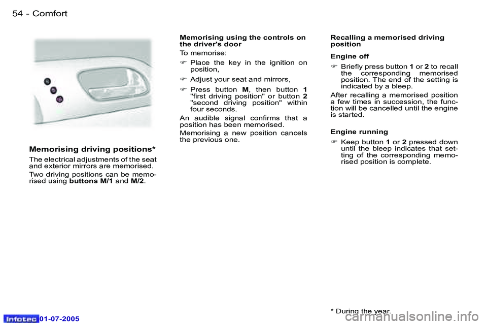 Peugeot 407 2005.5  Owners Manual �C�o�m�f�o�r�t�5�4 �-
�0�1�-�0�7�-�2�0�0�5
�5�5�C�o�m�f�o�r�t�-
�0�1�-�0�7�-�2�0�0�5
�M�e�m�o�r�i�s�i�n�g� �d�r�i�v�i�n�g� �p�o�s�i�t�i�o�n�s�*
�T�h�e� �e�l�e�c�t�r�i�c�a�l� �a�d�j�u�s�t�m�e�n�t�s� �o