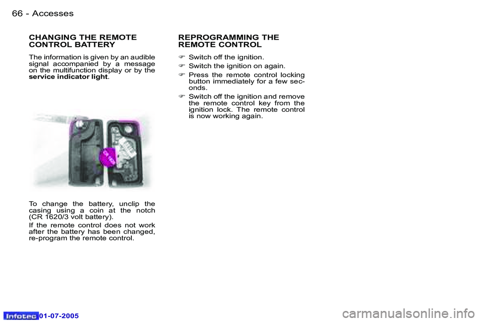 Peugeot 407 2005.5  Owners Manual �A�c�c�e�s�s�e�s�6�6 �-
�0�1�-�0�7�-�2�0�0�5
�6�7�A�c�c�e�s�s�e�s�-
�0�1�-�0�7�-�2�0�0�5
�C�H�A�N�G�I�N�G� �T�H�E� �R�E�M�O�T�E�  
�C�O�N�T�R�O�L� �B�A�T�T�E�R�Y
�T�h�e� �i�n�f�o�r�m�a�t�i�o�n� �i�s� 