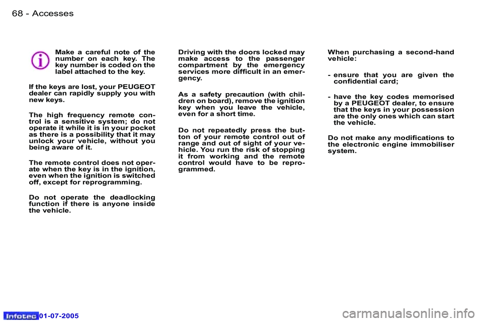 Peugeot 407 2005.5  Owners Manual �A�c�c�e�s�s�e�s�6�8 �-
�0�1�-�0�7�-�2�0�0�5
�6�9�A�c�c�e�s�s�e�s�-
�0�1�-�0�7�-�2�0�0�5
�M�a�k�e�  �a�  �c�a�r�e�f�u�l�  �n�o�t�e�  �o�f�  �t�h�e�  
�n�u�m�b�e�r�  �o�n�  �e�a�c�h�  �k�e�y�.�  �T�h�e