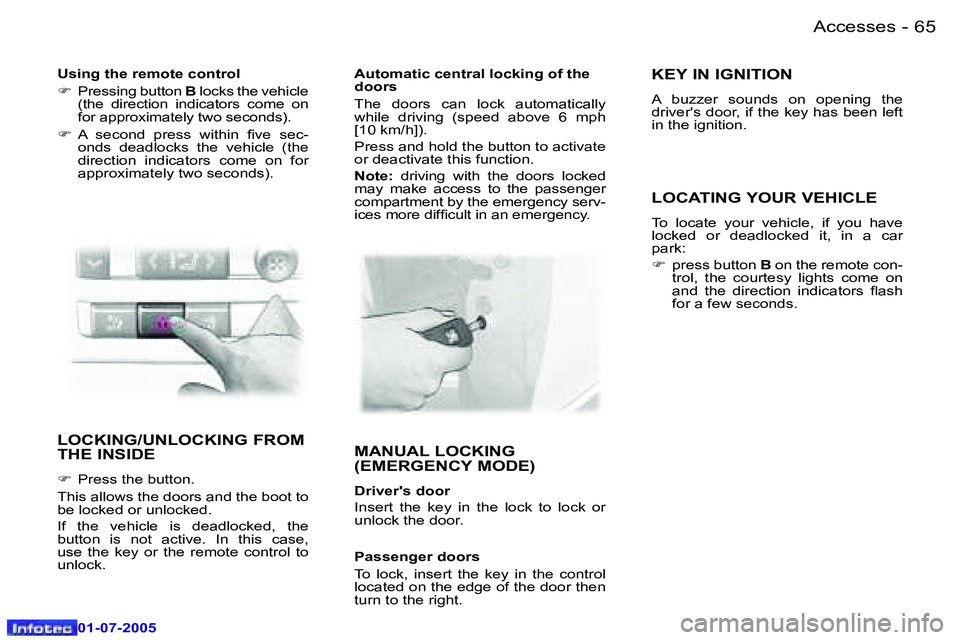 Peugeot 407 2005.5  Owners Manual �A�c�c�e�s�s�e�s�6�4 �-
�0�1�-�0�7�-�2�0�0�5
�6�5�A�c�c�e�s�s�e�s�-
�0�1�-�0�7�-�2�0�0�5
�L�O�C�K�I�N�G�/�U�N�L�O�C�K�I�N�G� �F�R�O�M�  
�T�H�E� �I�N�S�I�D�E
�F�  �P�r�e�s�s� �t�h�e� �b�u�t�t�o�n�.
�T