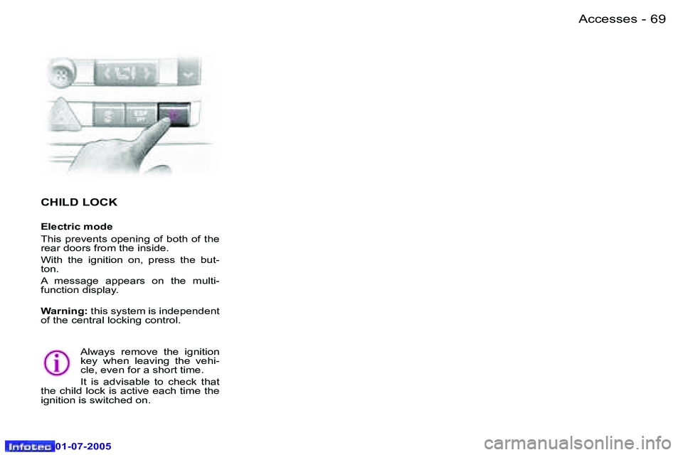 Peugeot 407 2005.5  Owners Manual �A�c�c�e�s�s�e�s�6�8 �-
�0�1�-�0�7�-�2�0�0�5
�6�9�A�c�c�e�s�s�e�s�-
�0�1�-�0�7�-�2�0�0�5
�C�H�I�L�D� �L�O�C�K
�E�l�e�c�t�r�i�c� �m�o�d�e 
�T�h�i�s� �p�r�e�v�e�n�t�s� �o�p�e�n�i�n�g� �o�f� �b�o�t�h� �o