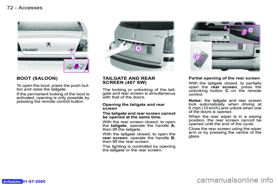 Peugeot 407 2005.5  Owners Manual �A�c�c�e�s�s�e�s�7�2 �-
�0�1�-�0�7�-�2�0�0�5
�7�3�A�c�c�e�s�s�e�s�-
�0�1�-�0�7�-�2�0�0�5
�B�O�O�T� �(�S�A�L�O�O�N�)
�T�o� �o�p�e�n� �t�h�e� �b�o�o�t�,� �p�r�e�s�s� �t�h�e� �p�u�s�h� �b�u�t�- 
�t�o�n� 