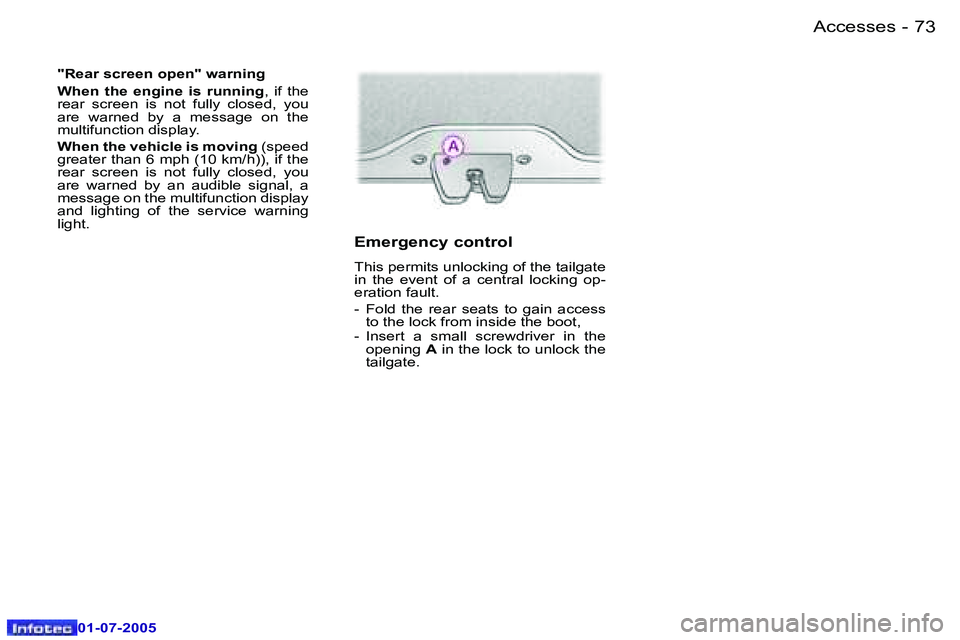 Peugeot 407 2005.5  Owners Manual �A�c�c�e�s�s�e�s�7�2 �-
�0�1�-�0�7�-�2�0�0�5
�7�3�A�c�c�e�s�s�e�s�-
�0�1�-�0�7�-�2�0�0�5
�"�R�e�a�r� �s�c�r�e�e�n� �o�p�e�n�"� �w�a�r�n�i�n�g 
�W�h�e�n�  �t�h�e�  �e�n�g�i�n�e�  �i�s�  �r�u�n�