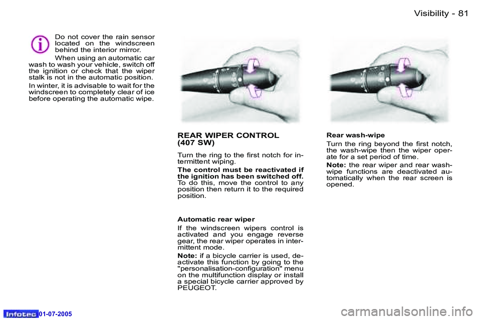 Peugeot 407 2005.5  Owners Manual �V�i�s�i�b�i�l�i�t�y�8�0 �-
�0�1�-�0�7�-�2�0�0�5
�8�1�V�i�s�i�b�i�l�i�t�y�-
�0�1�-�0�7�-�2�0�0�5
�R�E�A�R� �W�I�P�E�R� �C�O�N�T�R�O�L 
�(�4�0�7� �S�W�)
�T�u�r�n� �t�h�e� �r�i�n�g� �t�o� �t�h�e� �i�r�s