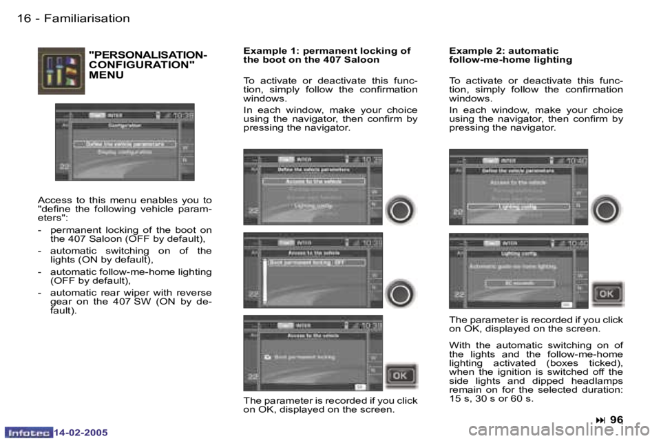 Peugeot 407 2005  Owners Manual �1�6 �-
�1�4�-�0�2�-�2�0�0�5
�"�P�E�R�S�O�N�A�L�I�S�A�T�I�O�N�- 
�C�O�N�F�I�G�U�R�A�T�I�O�N�"� 
�M�E�N�U
�A�c�c�e�s�s�  �t�o�  �t�h�i�s�  �m�e�n�u�  �e�n�a�b�l�e�s�  �y�o�u�  �t�o�  
�"�d�