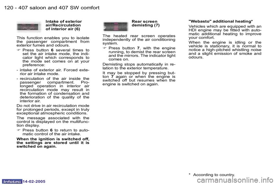 Peugeot 407 2005  Owners Manual �1�2�0 �-
�1�4�-�0�2�-�2�0�0�5
�1�2�1
�-
�1�4�-�0�2�-�2�0�0�5
�I�n�t�a�k�e� �o�f� �e�x�t�e�r�i�o�r�  
�a�i�r�/�R�e�c�i�r�c�u�l�a�t�i�o�n� 
�o�f� �i�n�t�e�r�i�o�r� �a�i�r� �(�6�)
�T�h�i�s�  �f�u�n�c�t�
