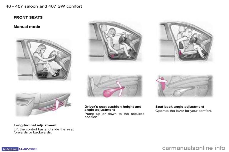 Peugeot 407 2005  Owners Manual �4�0 �-
�1�4�-�0�2�-�2�0�0�5
�4�1
�-
�1�4�-�0�2�-�2�0�0�5
�F�R�O�N�T� �S�E�A�T�S
�M�a�n�u�a�l� �m�o�d�e
�L�o�n�g�i�t�u�d�i�n�a�l� �a�d�j�u�s�t�m�e�n�t 
�L�i�f�t� �t�h�e� �c�o�n�t�r�o�l� �b�a�r� �a�n�d