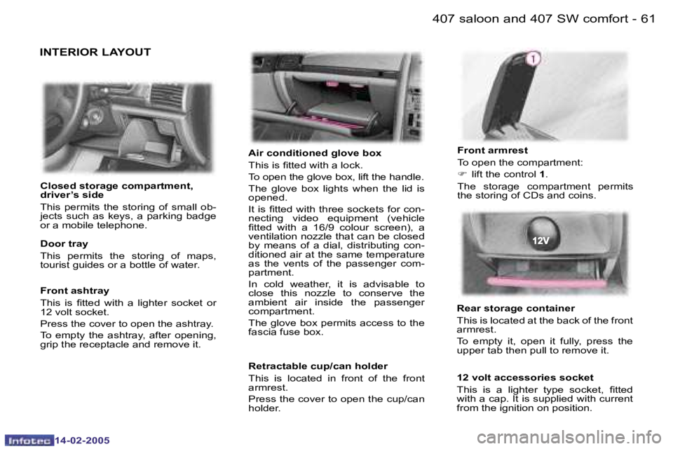 Peugeot 407 2005  Owners Manual �6�0 �-
�1�4�-�0�2�-�2�0�0�5
�6�1
�-
�1�4�-�0�2�-�2�0�0�5
�I�N�T�E�R�I�O�R� �L�A�Y�O�U�T
�A�i�r� �c�o�n�d�i�t�i�o�n�e�d� �g�l�o�v�e� �b�o�x 
�T�h�i�s� �i�s� �i�t�t�e�d� �w�i�t�h� �a� �l�o�c�k�. 
�T�o�