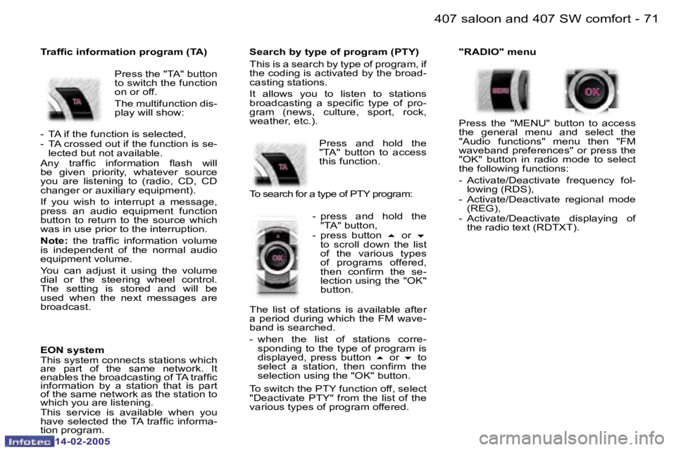 Peugeot 407 2005  Owners Manual �7�0 �-
�1�4�-�0�2�-�2�0�0�5
�7�1
�-
�1�4�-�0�2�-�2�0�0�5
�T�r�a�f�i�c� �i�n�f�o�r�m�a�t�i�o�n� �p�r�o�g�r�a�m� �(�T�A�)
�P�r�e�s�s� �t�h�e� �"�T�A�"� �b�u�t�t�o�n�  
�t�o� �s�w�i�t�c�h� �t�h�