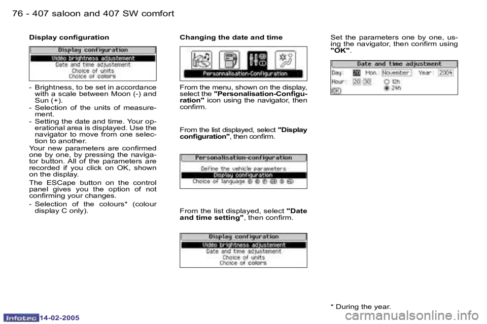 Peugeot 407 2005  Owners Manual �7�6 �-
�1�4�-�0�2�-�2�0�0�5
�7�7
�-
�1�4�-�0�2�-�2�0�0�5
�D�i�s�p�l�a�y� �c�o�n�i�g�u�r�a�t�i�o�n �C�h�a�n�g�i�n�g� �t�h�e� �d�a�t�e� �a�n�d� �t�i�m�e
�S�e�t�  �t�h�e�  �p�a�r�a�m�e�t�e�r�s�  �o�n�e�