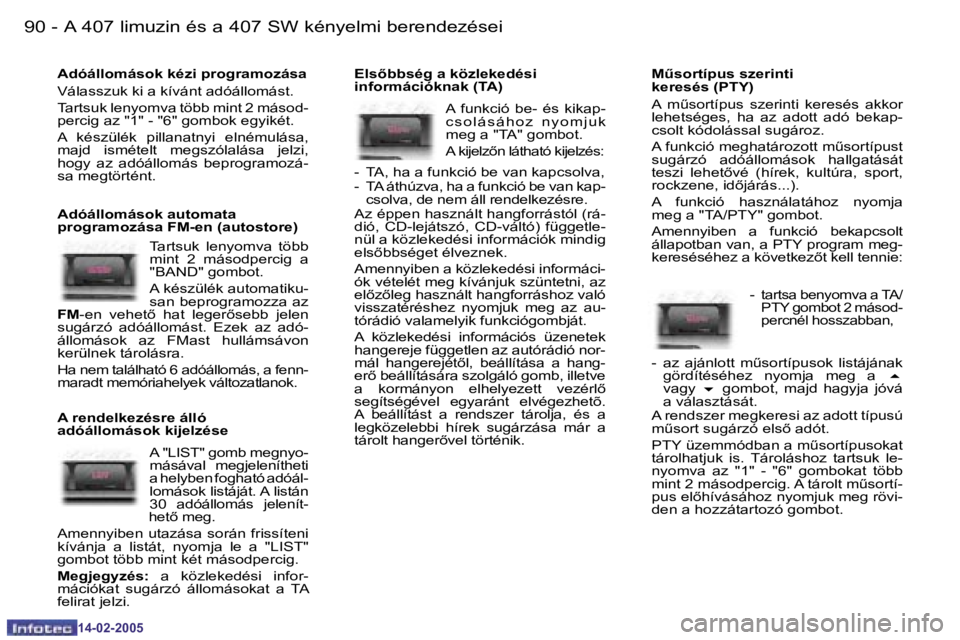 Peugeot 407 2005  Kezelési útmutató (in Hungarian) �A� �4�0�7� �l�i�m�u�z�i�n� �é�s� �a� �4�0�7� �S�W� �k�é�n�y�e�l�m�i� �b�e�r�e�n�d�e�z�é�s�e�i�9�0 �-
�1�4�-�0�2�-�2�0�0�5
�9�1�A� �4�0�7� �l�i�m�u�z�i�n� �é�s� �a� �4�0�7� �S�W� �k�é�n�y�e�l�m�i