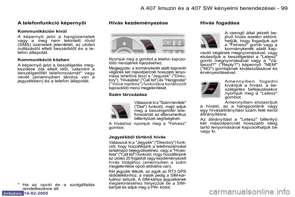 Peugeot 407 2005  Kezelési útmutató (in Hungarian) �A� �4�0�7� �l�i�m�u�z�i�n� �é�s� �a� �4�0�7� �S�W� �k�é�n�y�e�l�m�i� �b�e�r�e�n�d�e�z�é�s�e�i�9�8 �-
�1�4�-�0�2�-�2�0�0�5
�9�9�A� �4�0�7� �l�i�m�u�z�i�n� �é�s� �a� �4�0�7� �S�W� �k�é�n�y�e�l�m�i