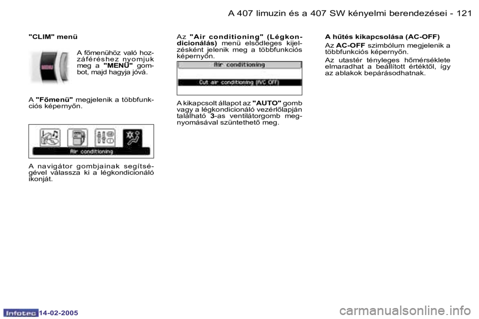 Peugeot 407 2005  Kezelési útmutató (in Hungarian) �A� �4�0�7� �l�i�m�u�z�i�n� �é�s� �a� �4�0�7� �S�W� �k�é�n�y�e�l�m�i� �b�e�r�e�n�d�e�z�é�s�e�i�1�2�0 �-
�1�4�-�0�2�-�2�0�0�5
�1�2�1�A� �4�0�7� �l�i�m�u�z�i�n� �é�s� �a� �4�0�7� �S�W� �k�é�n�y�e�l