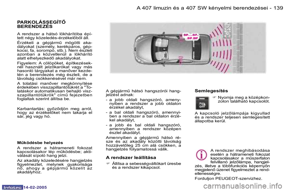 Peugeot 407 2005  Kezelési útmutató (in Hungarian) �A� �4�0�7� �l�i�m�u�z�i�n� �é�s� �a� �4�0�7� �S�W� �k�é�n�y�e�l�m�i� �b�e�r�e�n�d�e�z�é�s�e�i�1�3�8 �-
�1�4�-�0�2�-�2�0�0�5
�1�3�9�A� �4�0�7� �l�i�m�u�z�i�n� �é�s� �a� �4�0�7� �S�W� �k�é�n�y�e�l