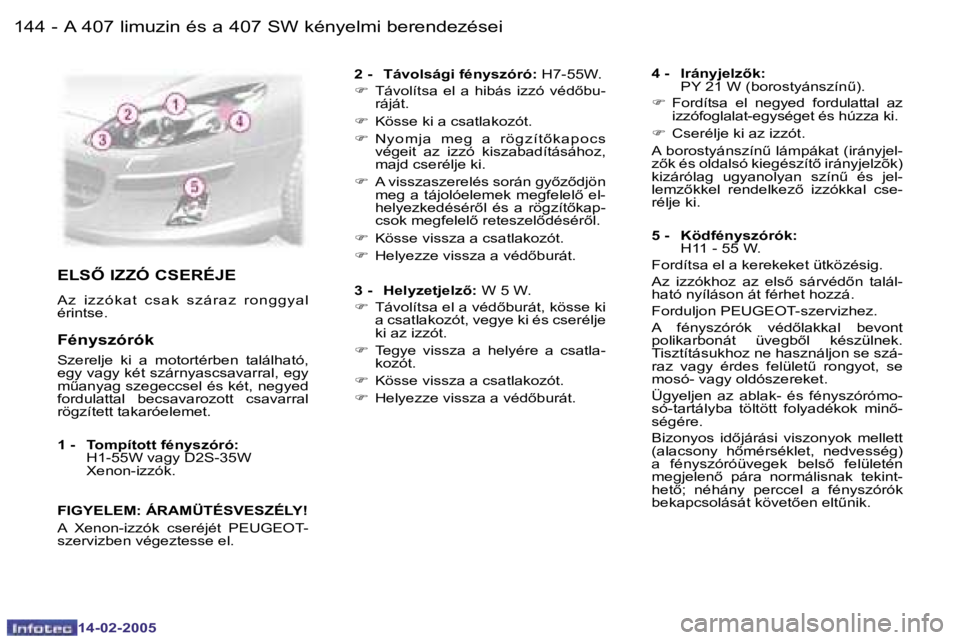 Peugeot 407 2005  Kezelési útmutató (in Hungarian) �A� �4�0�7� �l�i�m�u�z�i�n� �é�s� �a� �4�0�7� �S�W� �k�é�n�y�e�l�m�i� �b�e�r�e�n�d�e�z�é�s�e�i�1�4�4 �-
�1�4�-�0�2�-�2�0�0�5
�1�4�5�A� �4�0�7� �l�i�m�u�z�i�n� �é�s� �a� �4�0�7� �S�W� �k�é�n�y�e�l
