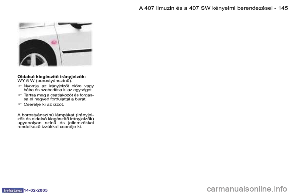 Peugeot 407 2005  Kezelési útmutató (in Hungarian) �A� �4�0�7� �l�i�m�u�z�i�n� �é�s� �a� �4�0�7� �S�W� �k�é�n�y�e�l�m�i� �b�e�r�e�n�d�e�z�é�s�e�i�1�4�4 �-
�1�4�-�0�2�-�2�0�0�5
�1�4�5�A� �4�0�7� �l�i�m�u�z�i�n� �é�s� �a� �4�0�7� �S�W� �k�é�n�y�e�l