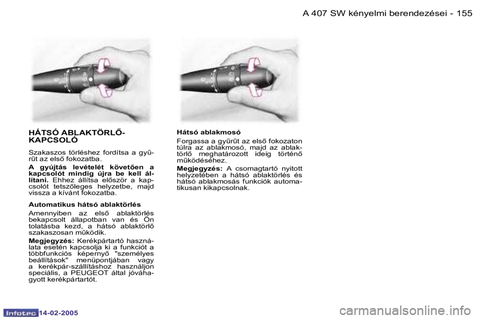 Peugeot 407 2005  Kezelési útmutató (in Hungarian) �A� �4�0�7� �S�W� �k�é�n�y�e�l�m�i� �b�e�r�e�n�d�e�z�é�s�e�i�1�5�4 �-�1�5�5�A� �4�0�7� �S�W� �k�é�n�y�e�l�m�i� �b�e�r�e�n�d�e�z�é�s�e�i�-
�H�Á�T�S�Ó� �A�B�L�A�K�T�Ö�R�L4�- 
�K�A�P�C�S�O�L�Ó 
