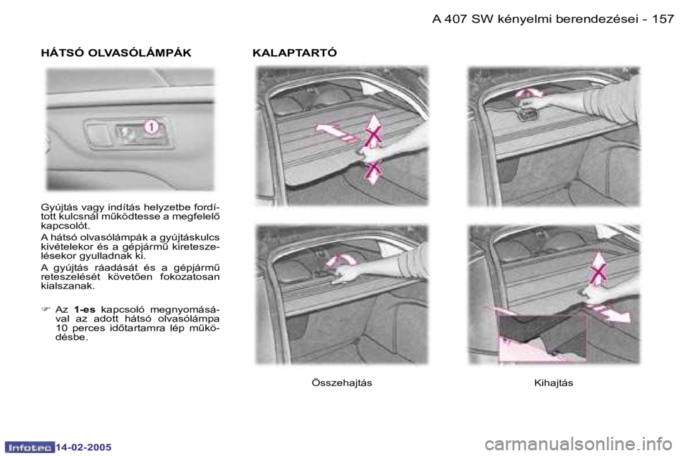 Peugeot 407 2005  Kezelési útmutató (in Hungarian) �A� �4�0�7� �S�W� �k�é�n�y�e�l�m�i� �b�e�r�e�n�d�e�z�é�s�e�i�1�5�6 �-�1�5�7�A� �4�0�7� �S�W� �k�é�n�y�e�l�m�i� �b�e�r�e�n�d�e�z�é�s�e�i�-
�K�i�h�a�j�t�á�s
�H�Á�T�S�Ó� �O�L�V�A�S�Ó�L�Á�M�P�Á�