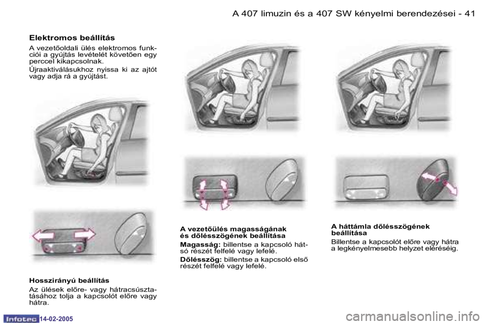 Peugeot 407 2005  Kezelési útmutató (in Hungarian) �A� �4�0�7� �l�i�m�u�z�i�n� �é�s� �a� �4�0�7� �S�W� �k�é�n�y�e�l�m�i� �b�e�r�e�n�d�e�z�é�s�e�i�4�0 �-
�1�4�-�0�2�-�2�0�0�5
�4�1�A� �4�0�7� �l�i�m�u�z�i�n� �é�s� �a� �4�0�7� �S�W� �k�é�n�y�e�l�m�i