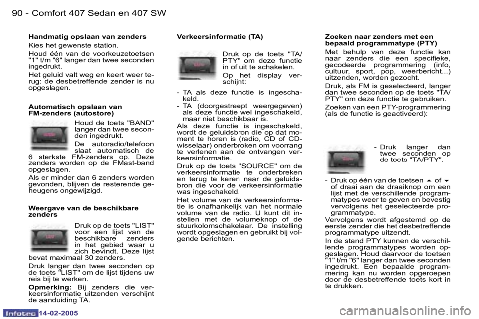 Peugeot 407 2005  Handleiding (in Dutch) �9�0 �-
�1�4�-�0�2�-�2�0�0�5
�9�1
�-
�1�4�-�0�2�-�2�0�0�5
�H�a�n�d�m�a�t�i�g� �o�p�s�l�a�a�n� �v�a�n� �z�e�n�d�e�r�s 
�K�i�e�s� �h�e�t� �g�e�w�e�n�s�t�e� �s�t�a�t�i�o�n�. 
�H�o�u�d�  �é�é�n�  �v�a�n