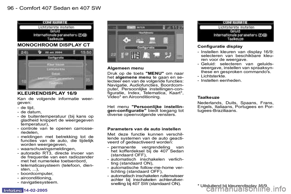 Peugeot 407 2005  Handleiding (in Dutch) �9�6 �-
�1�4�-�0�2�-�2�0�0�5
�M�O�N�O�C�H�R�O�O�M� �D�I�S�P�L�A�Y� �C�T 
�K�L�E�U�R�E�N�D�I�S�P�L�A�Y� �1�6�/�9
�K�a�n�  �d�e�  �v�o�l�g�e�n�d�e�  �i�n�f�o�r�m�a�t�i�e�  �w�e�e�r�- 
�g�e�v�e�n�: 
�-� 
