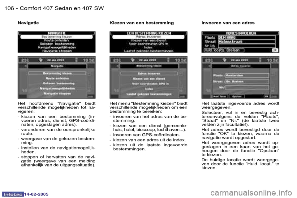 Peugeot 407 2005  Handleiding (in Dutch) �1�0�6 �-
�1�4�-�0�2�-�2�0�0�5
�1�0�7
�-
�1�4�-�0�2�-�2�0�0�5
�H�e�t�  �h�o�o�f�d�m�e�n�u�  �"�N�a�v�i�g�a�t�i�e�"�  �b�i�e�d�t�  
�v�e�r�s�c�h�i�l�l�e�n�d�e�  �m�o�g�e�l�i�j�k�h�e�d�e�n�  �t�