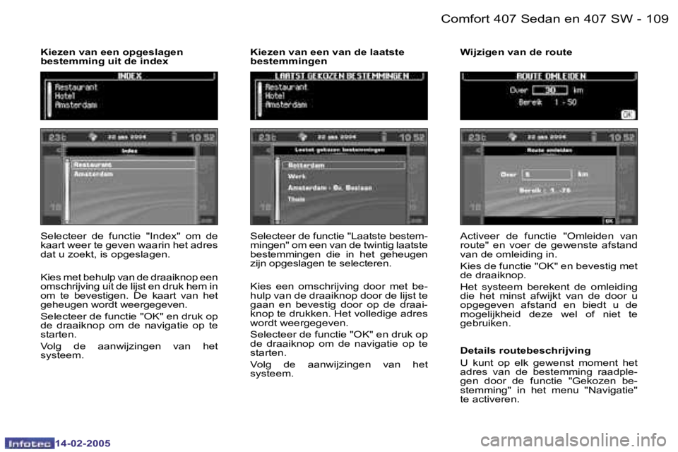 Peugeot 407 2005  Handleiding (in Dutch) �1�0�8 �-
�1�4�-�0�2�-�2�0�0�5
�1�0�9
�-
�1�4�-�0�2�-�2�0�0�5
�S�e�l�e�c�t�e�e�r�  �d�e�  �f�u�n�c�t�i�e�  �"�I�n�d�e�x�"�  �o�m�  �d�e�  
�k�a�a�r�t� �w�e�e�r� �t�e� �g�e�v�e�n� �w�a�a�r�i�n�