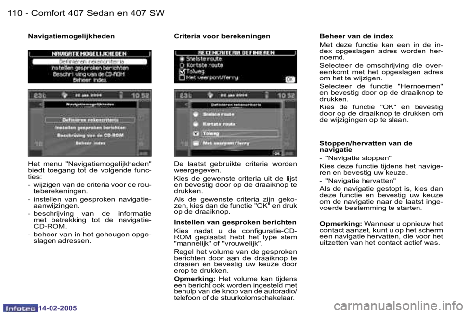 Peugeot 407 2005  Handleiding (in Dutch) �1�1�0 �-
�1�4�-�0�2�-�2�0�0�5
�1�1�1
�-
�1�4�-�0�2�-�2�0�0�5
�H�e�t�  �m�e�n�u�  �"�N�a�v�i�g�a�t�i�e�m�o�g�e�l�i�j�k�h�e�d�e�n�"�  
�b�i�e�d�t�  �t�o�e�g�a�n�g�  �t�o�t�  �d�e�  �v�o�l�g�e�n