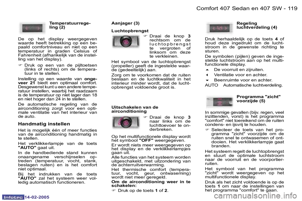 Peugeot 407 2005  Handleiding (in Dutch) �1�1�8 �-
�1�4�-�0�2�-�2�0�0�5
�1�1�9
�-
�1�4�-�0�2�-�2�0�0�5
�T�e�m�p�e�r�a�t�u�u�r�r�e�g�e�- 
�l�i�n�g� �(�2�)
�D�e�  �o�p�  �h�e�t�  �d�i�s�p�l�a�y�  �w�e�e�r�g�e�g�e�v�e�n� 
�w�a�a�r�d�e�  �h�e�e�
