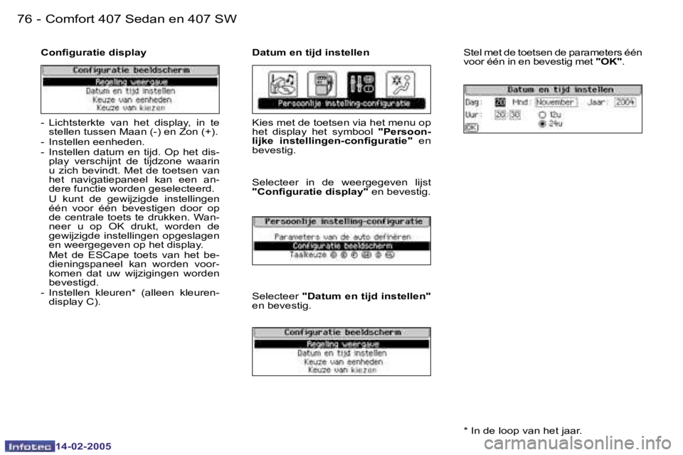 Peugeot 407 2005  Handleiding (in Dutch) �7�6 �-
�1�4�-�0�2�-�2�0�0�5
�7�7
�-
�1�4�-�0�2�-�2�0�0�5
�C�o�n�i�g�u�r�a�t�i�e� �d�i�s�p�l�a�y �D�a�t�u�m� �e�n� �t�i�j�d� �i�n�s�t�e�l�l�e�n
�S�t�e�l� �m�e�t� �d�e� �t�o�e�t�s�e�n� �d�e� �p�a�r�a�m