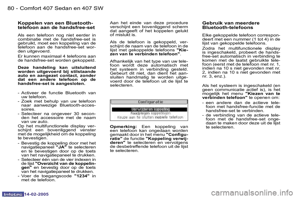 Peugeot 407 2005  Handleiding (in Dutch) �8�0 �-
�1�4�-�0�2�-�2�0�0�5
�8�1
�-
�1�4�-�0�2�-�2�0�0�5
�K�o�p�p�e�l�e�n� �v�a�n� �e�e�n� �B�l�u�e�t�o�o�t�h�- 
�t�e�l�e�f�o�o�n� �a�a�n� �d�e� �h�a�n�d�s�f�r�e�e�-�s�e�t
�A�l�s�  �e�e�n�  �t�e�l�e�